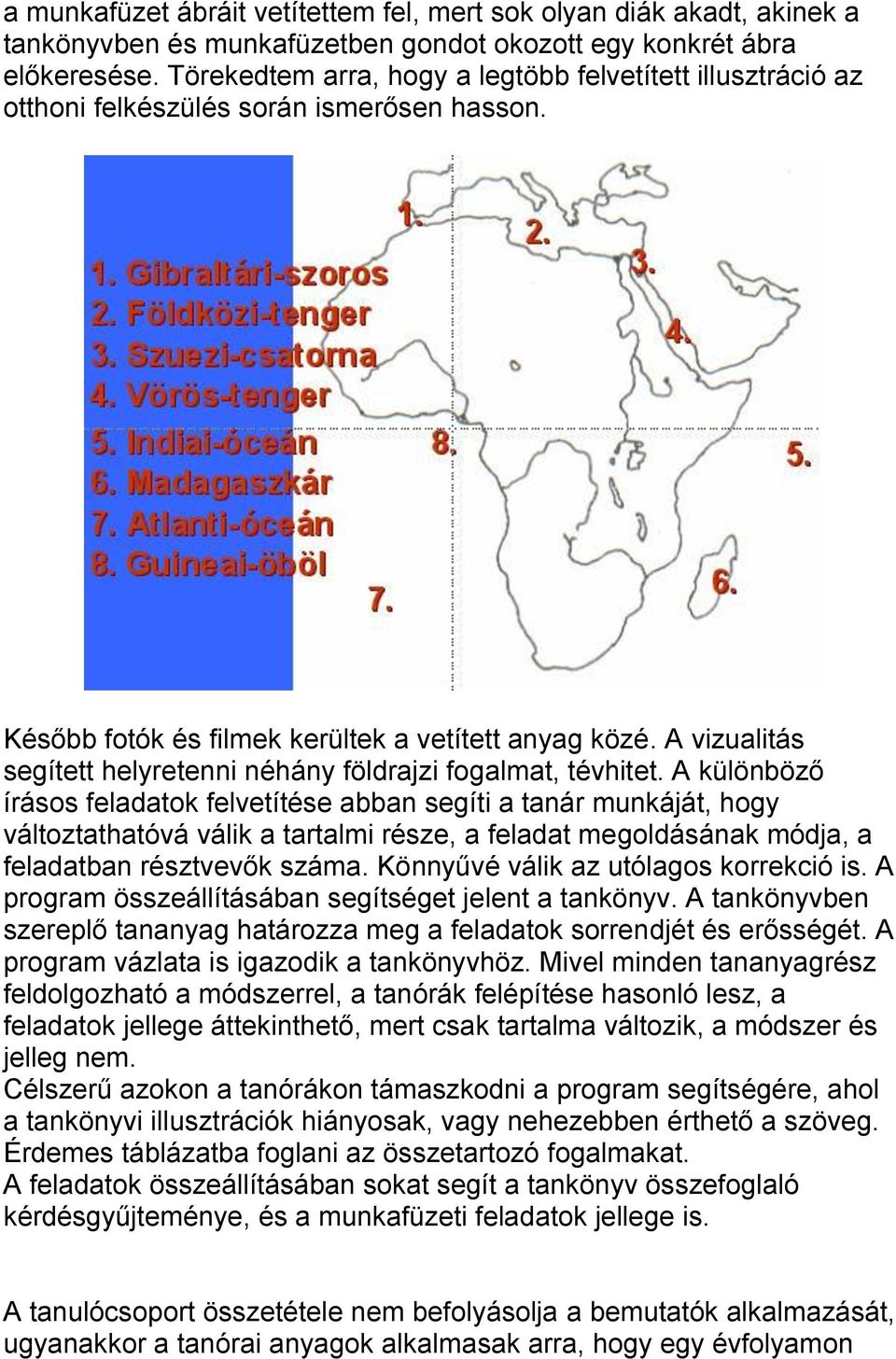 A vizualitás segített helyretenni néhány földrajzi fogalmat, tévhitet.