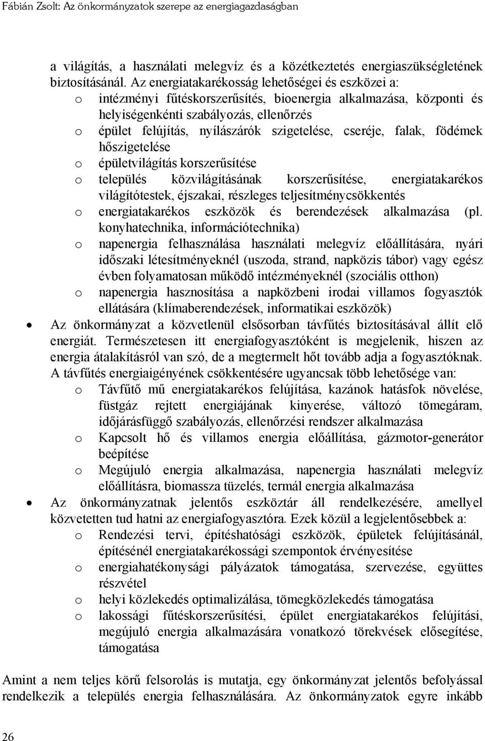 szigetelése, cseréje, falak, födémek hőszigetelése o épületvilágítás korszerűsítése o település közvilágításának korszerűsítése, energiatakarékos világítótestek, éjszakai, részleges