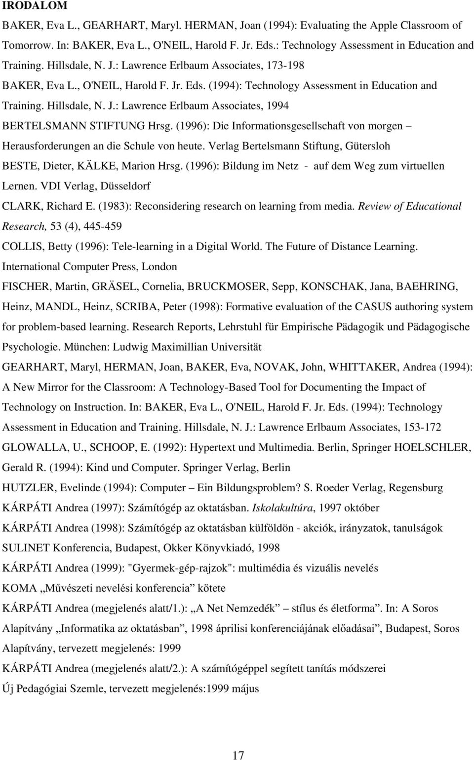 (1994): Technology Assessment in Education and Training. Hillsdale, N. J.: Lawrence Erlbaum Associates, 1994 BERTELSMANN STIFTUNG Hrsg.