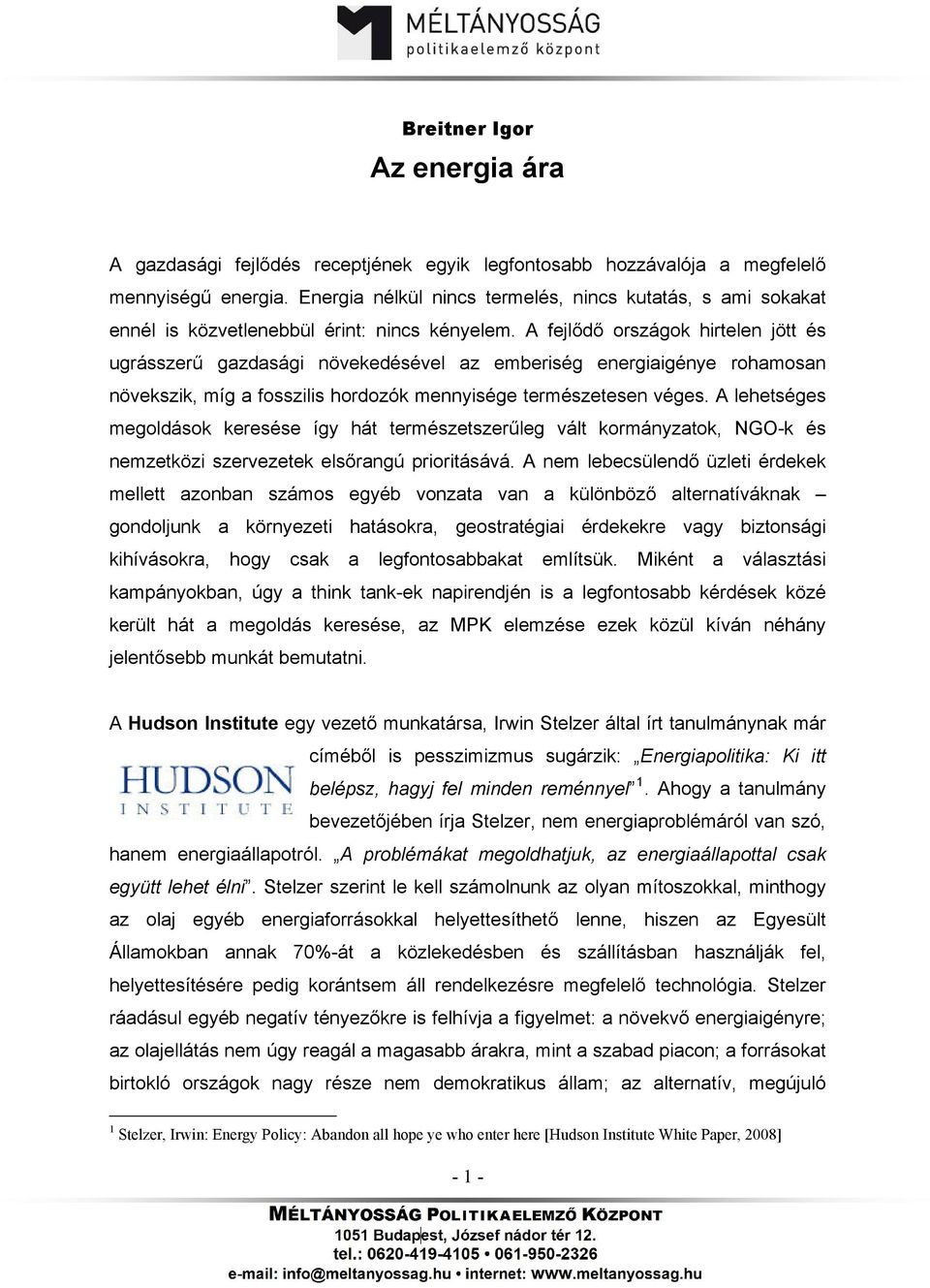 A fejlődő országok hirtelen jött és ugrásszerű gazdasági növekedésével az emberiség energiaigénye rohamosan növekszik, míg a fosszilis hordozók mennyisége természetesen véges.