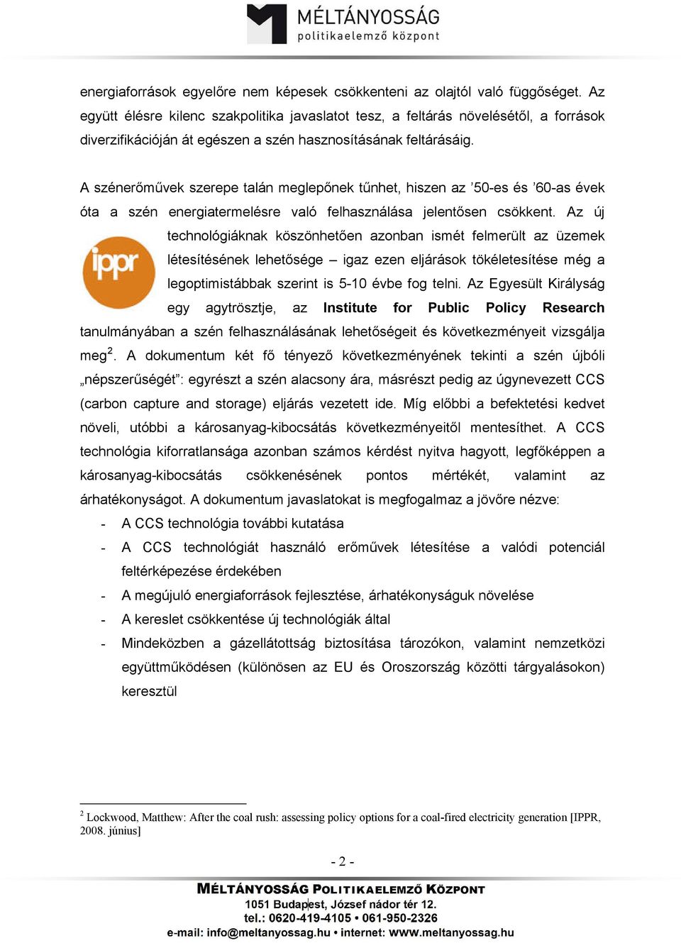 A szénerőművek szerepe talán meglepőnek tűnhet, hiszen az 50-es és 60-as évek óta a szén energiatermelésre való felhasználása jelentősen csökkent.