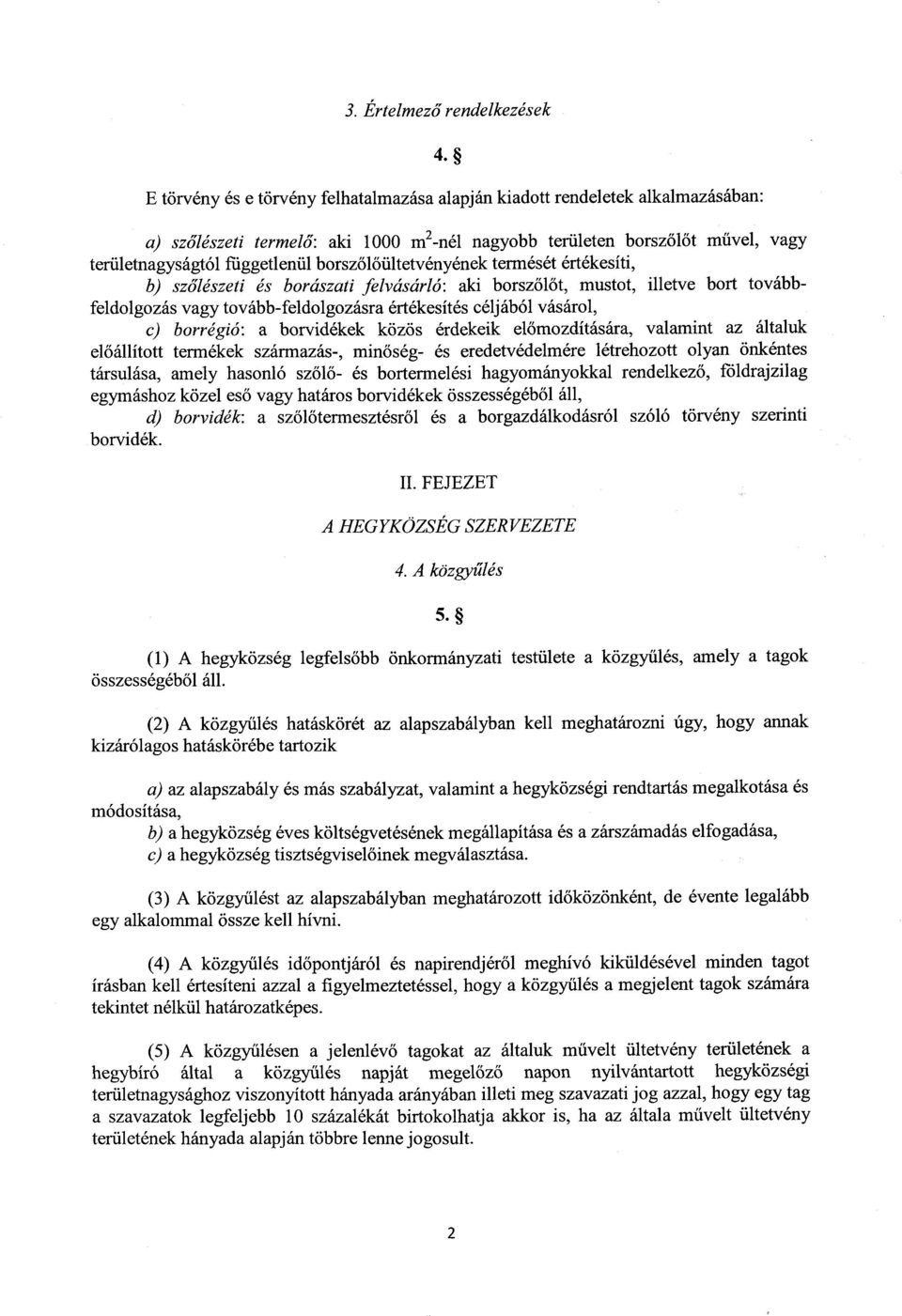 borszőlőültetvényének termését értékesíti, b) szőlészeti és borászati felvásárló : aki borsz őlőt, mustot, illetve bort továbbfeldolgozás vagy tovább-feldolgozásra értékesítés céljából vásárol, c)