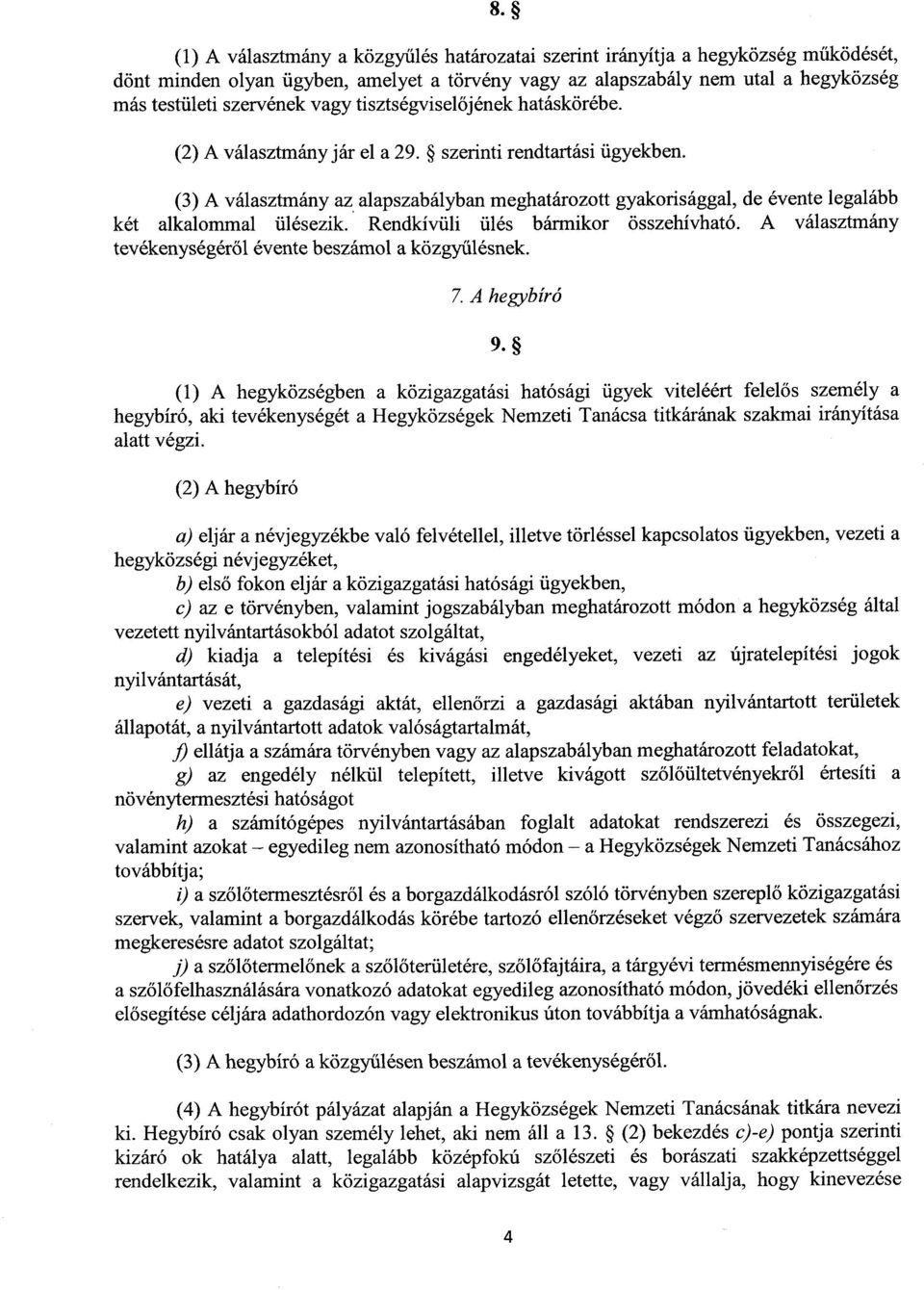 (3) A választmány az alapszabályban meghatározott gyakorisággal, de évente legaláb b két alkalommal ülésezik. Rendkívüli ülés bármikor összehívható.