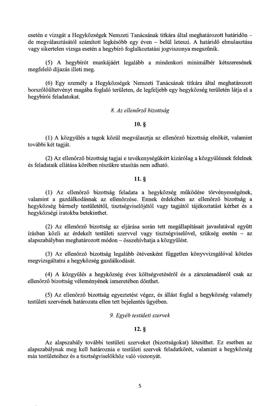 (5) A hegybírót munkájáért legalább a mindenkori minimálbér kétszereséne k megfelelő díjazás illeti meg.