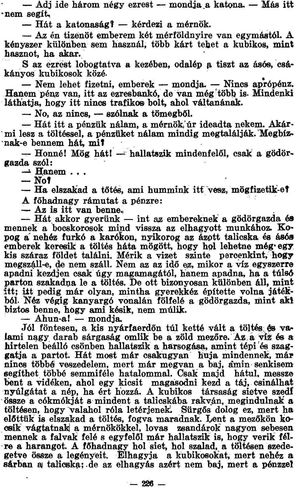 Nem lehet fizetni, emberek mondja Nincs aprópénz. Hanem pén^z van, itt az ezresbankó, de van még több is. Mindenki láthatja, hogy itt nincs trafikosi bolt, ahol váltanának.