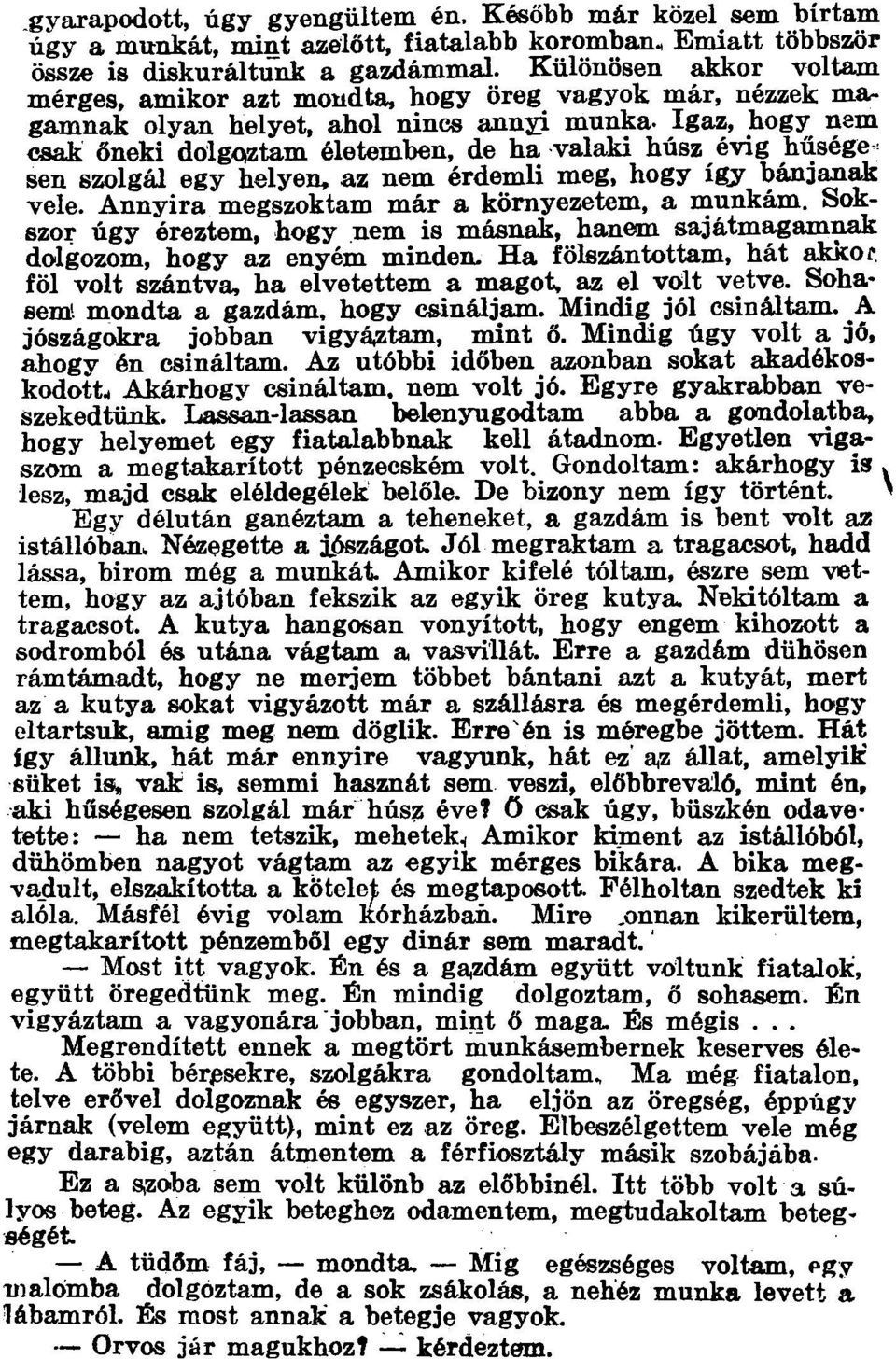 Igaz, hogy nem csak őneki dolgoztam életemben, de ha valaki húsz évig hűsége^ sen szolgál egy helyen, az nem érdemli meg, hogy így bánjanak vele. Annyira megszoktam már a környezetem, a munkám.