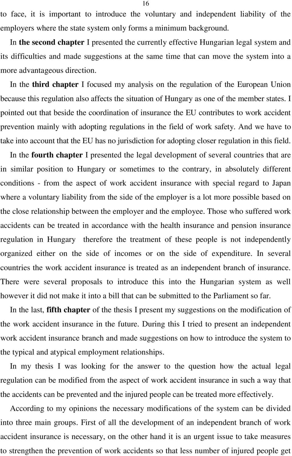 In the third chapter I focused my analysis on the regulation of the European Union because this regulation also affects the situation of Hungary as one of the member states.