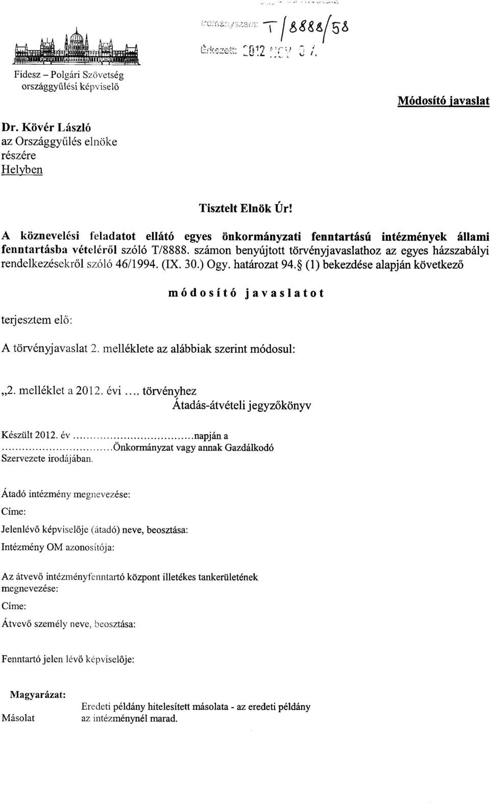 számon benyújtott törvényjavaslhoz az egyes házszabályi rendelkezésekr ől szóló 46/994. (IX. 30.) Ogy. hároz 94. () bekezdése alapján következő terjesztem el ő : módosító javaslo t A törvényjavasl 2.