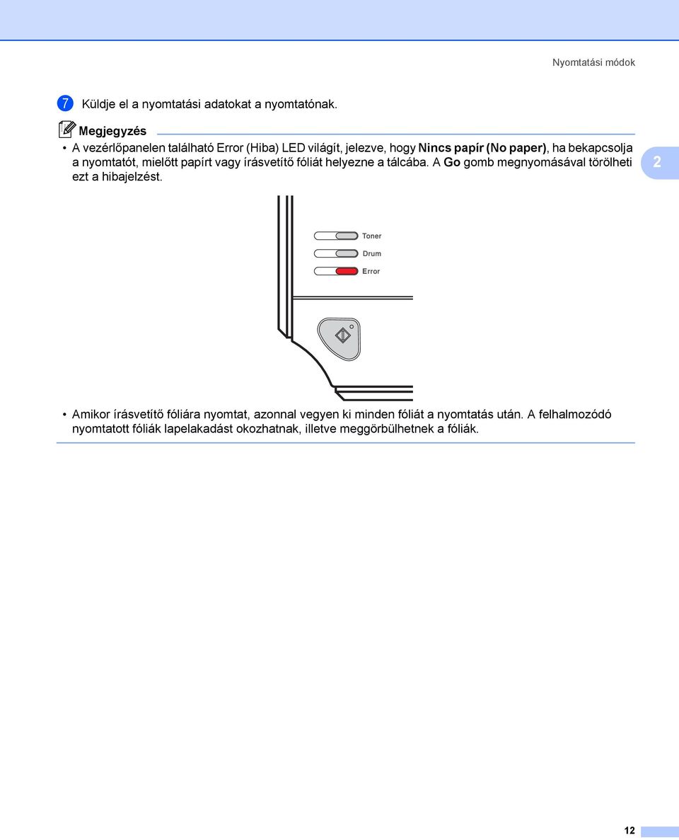 nyomtatót, mielőtt papírt vagy írásvetítő fóliát helyezne a tálcába. A Go gomb megnyomásával törölheti ezt a hibajelzést.