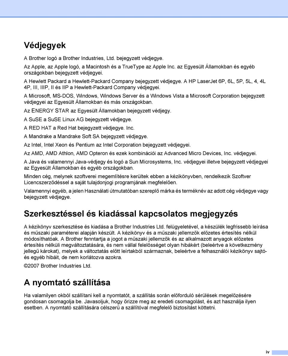 A HP LaserJet 6P, 6L, 5P, 5L, 4, 4L 4P, III, IIIP, II és IIP a Hewlett-Packard Company védjegyei.