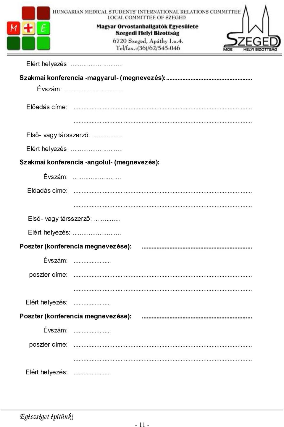 .. Szakmai konferencia -angolul- (megnevezés): Évszám:... Poszter (konferencia megnevezése):... Évszám:... poszter címe: Elért helyezés:.