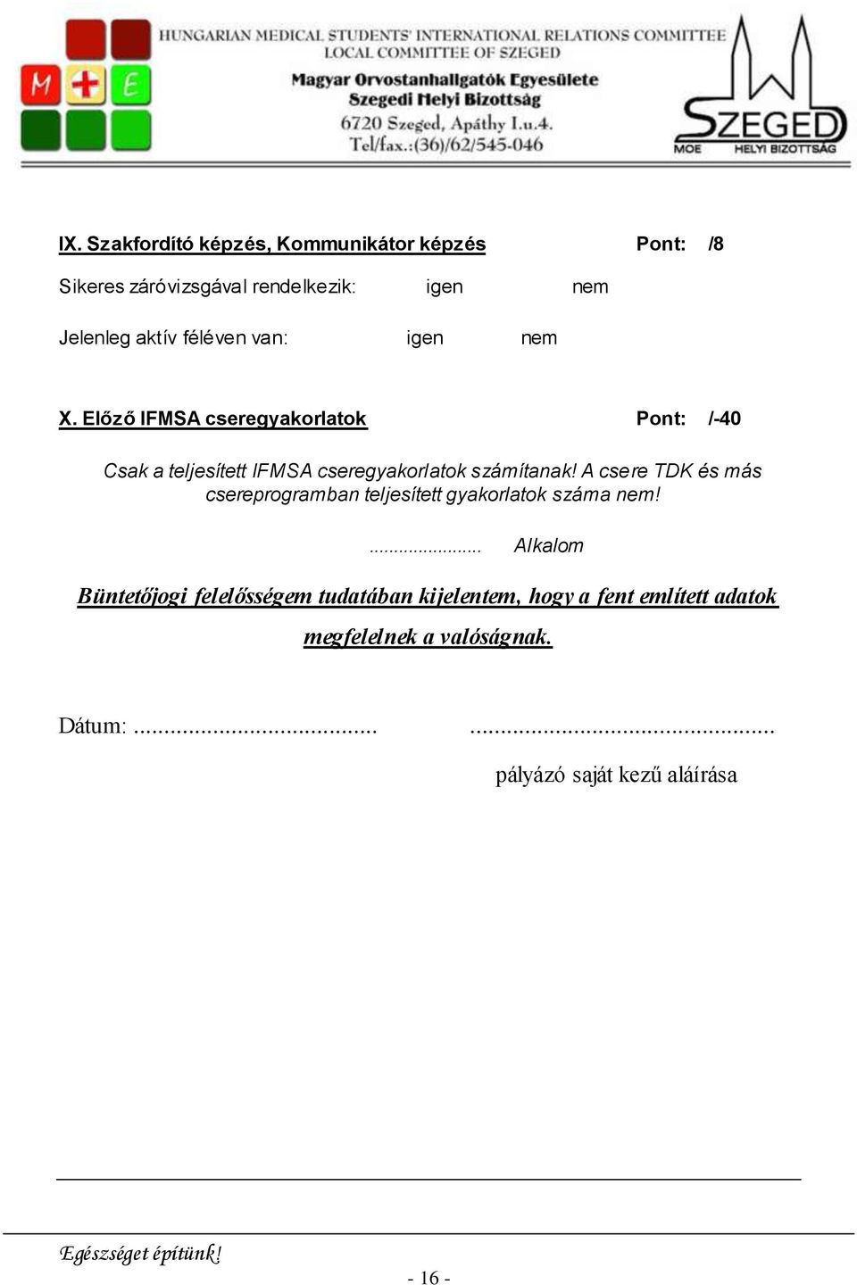 Előző IFMSA cseregyakorlatok Pont: /-40 Csak a teljesített IFMSA cseregyakorlatok számítanak!