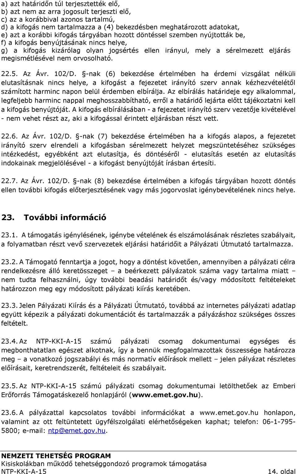 megismétlésével nem orvosolható. 22.5. Az Ávr. 102/D.