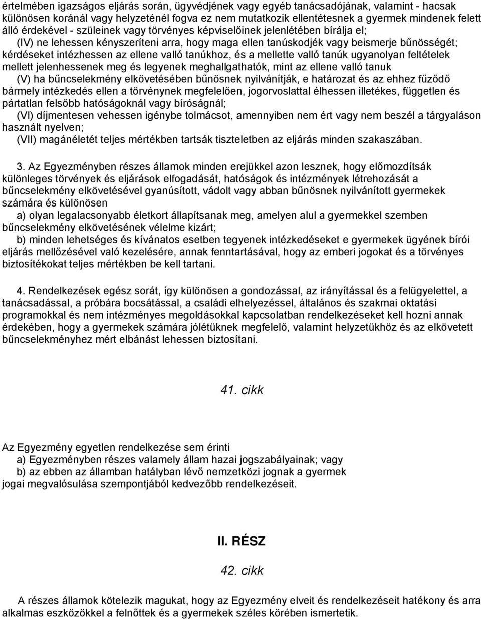 ellene valló tanúkhoz, és a mellette valló tanúk ugyanolyan feltételek mellett jelenhessenek meg és legyenek meghallgathatók, mint az ellene valló tanuk (V) ha bűncselekmény elkövetésében bűnösnek