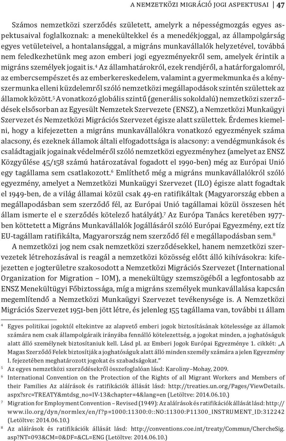 4 Az államhatárokról, ezek rendjéről, a határforgalomról, az embercsempészet és az emberkereskedelem, valamint a gyermekmunka és a kényszermunka elleni küzdelemről szóló nemzetközi megállapodások