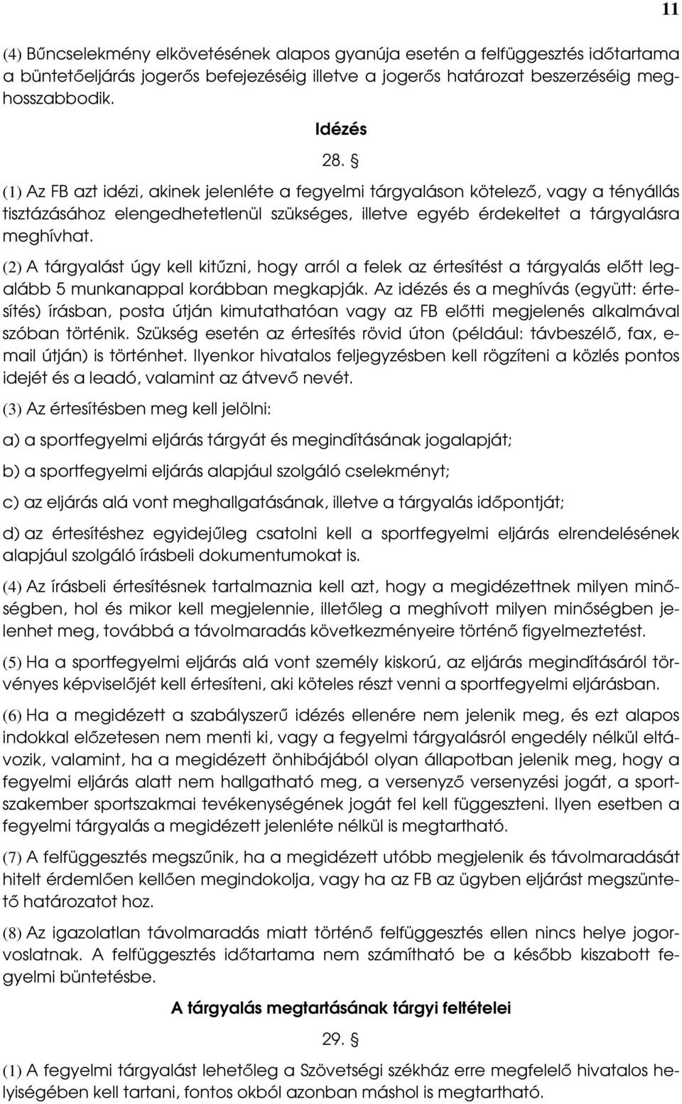 (2) A tárgyalást úgy kell kitőzni, hogy arról a felek az értesítést a tárgyalás elıtt legalább 5 munkanappal korábban megkapják.