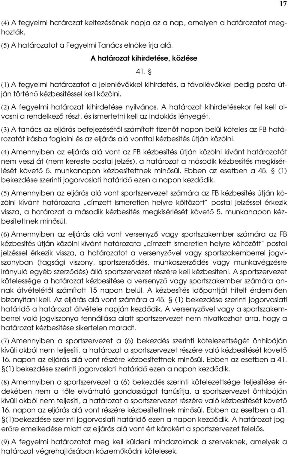 A határozat kihirdetésekor fel kell olvasni a rendelkezı részt, és ismertetni kell az indoklás lényegét.