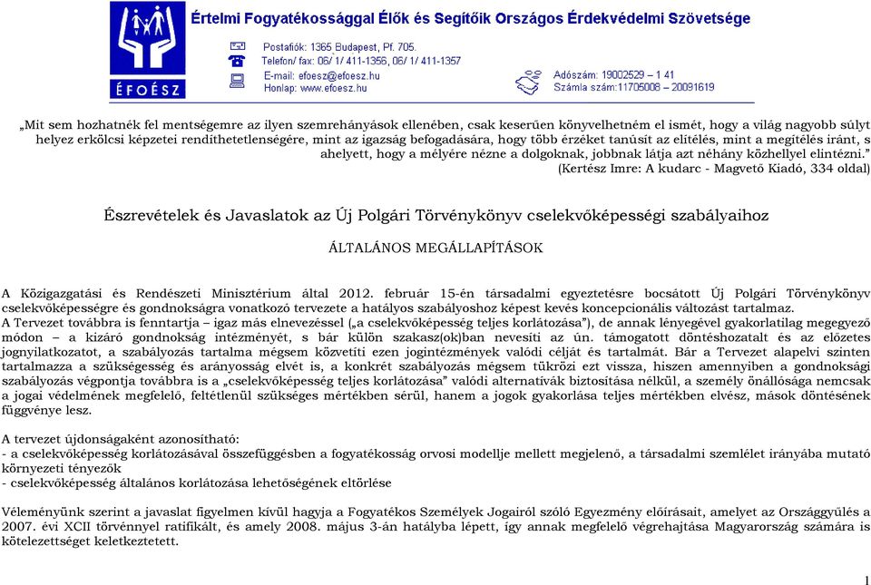 (Kertész Imre: A kudarc - Magvetı Kiadó, 334 oldal) Észrevételek és Javaslatok az Új Polgári Törvénykönyv cselekvıképességi szabályaihoz ÁLTALÁNOS MEGÁLLAPÍTÁSOK A Közigazgatási és Rendészeti