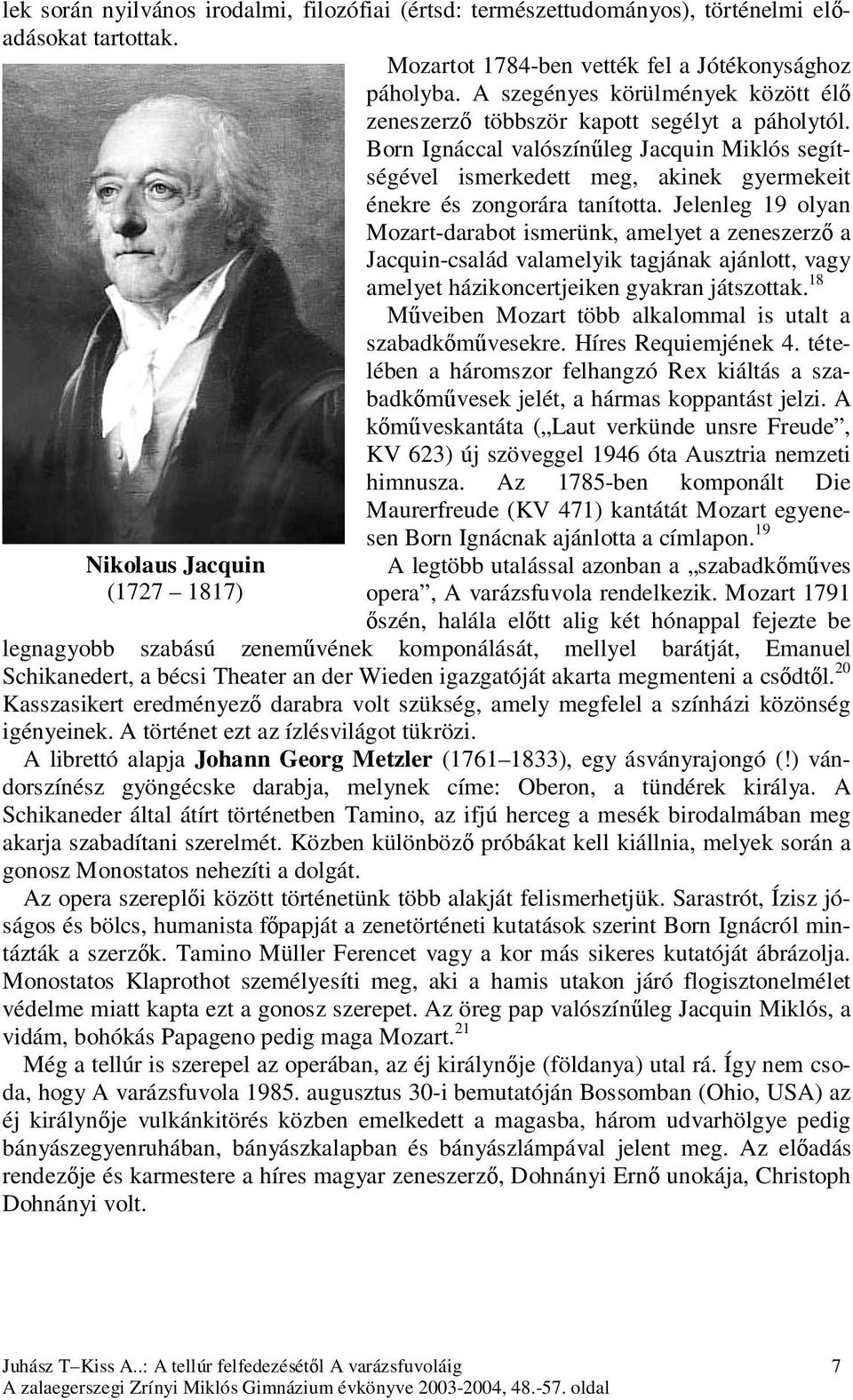 Born Ignáccal valószínűleg Jacquin Miklós segítségével ismerkedett meg, akinek gyermekeit énekre és zongorára tanította.