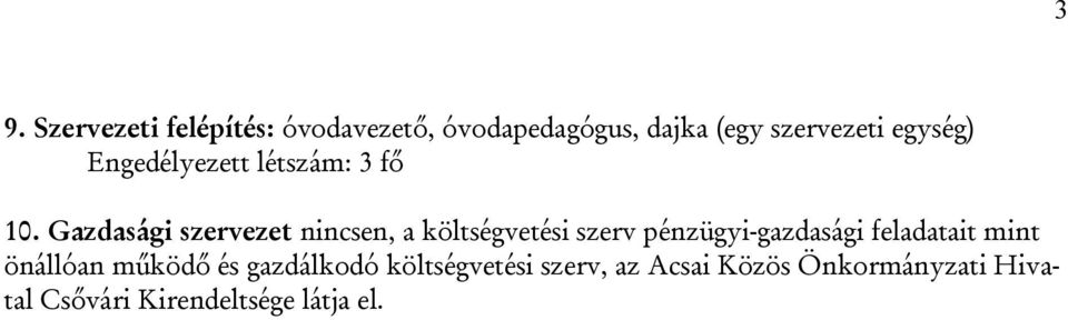 Gazdasági szervezet nincsen, a költségvetési szerv pénzügyi-gazdasági feladatait