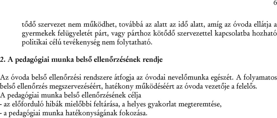 A pedagógiai munka belső ellenőrzésének rendje Az óvoda belső ellenőrzési rendszere átfogja az óvodai nevelőmunka egészét.