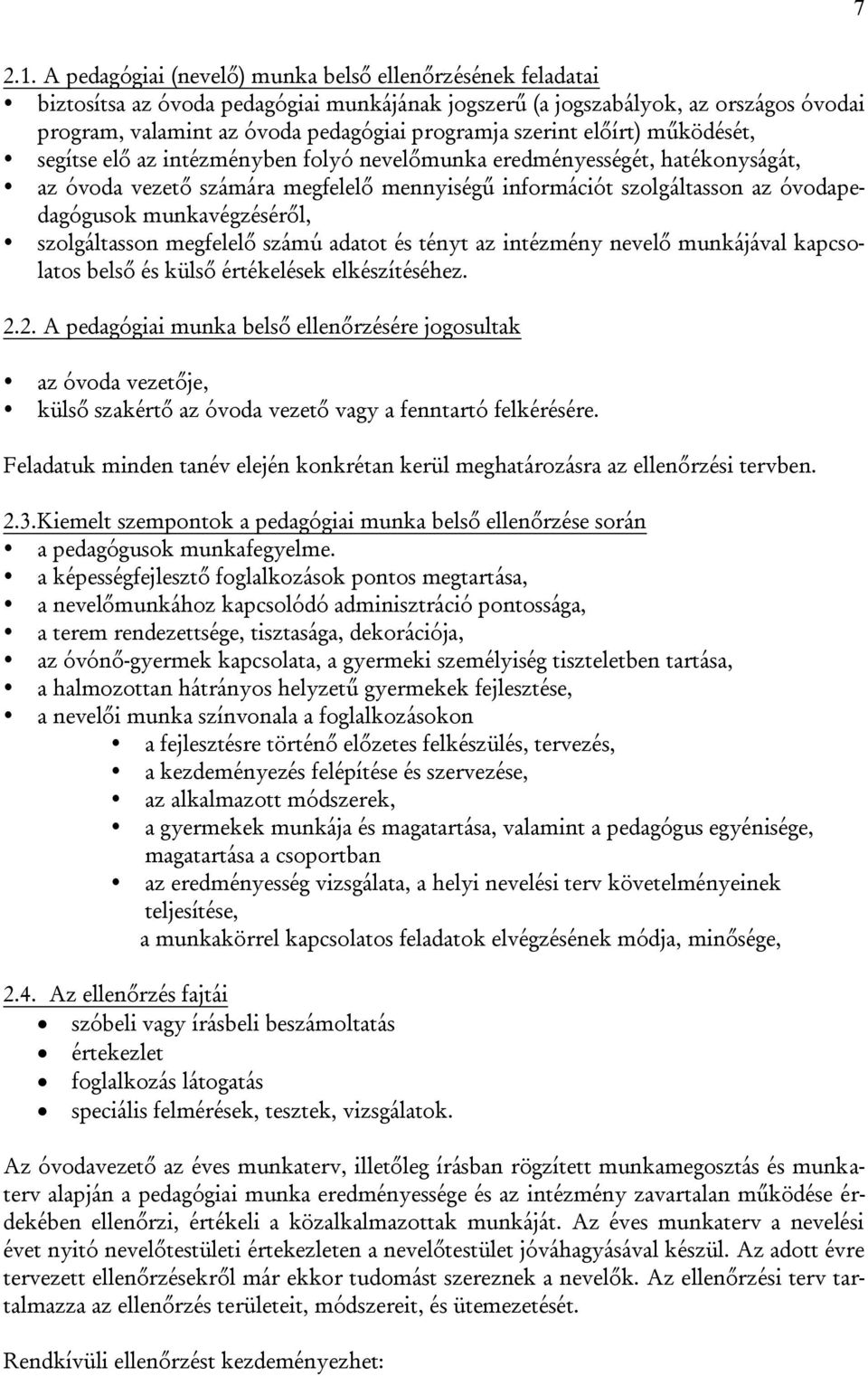 szerint előírt) működését, segítse elő az intézményben folyó nevelőmunka eredményességét, hatékonyságát, az óvoda vezető számára megfelelő mennyiségű információt szolgáltasson az óvodapedagógusok