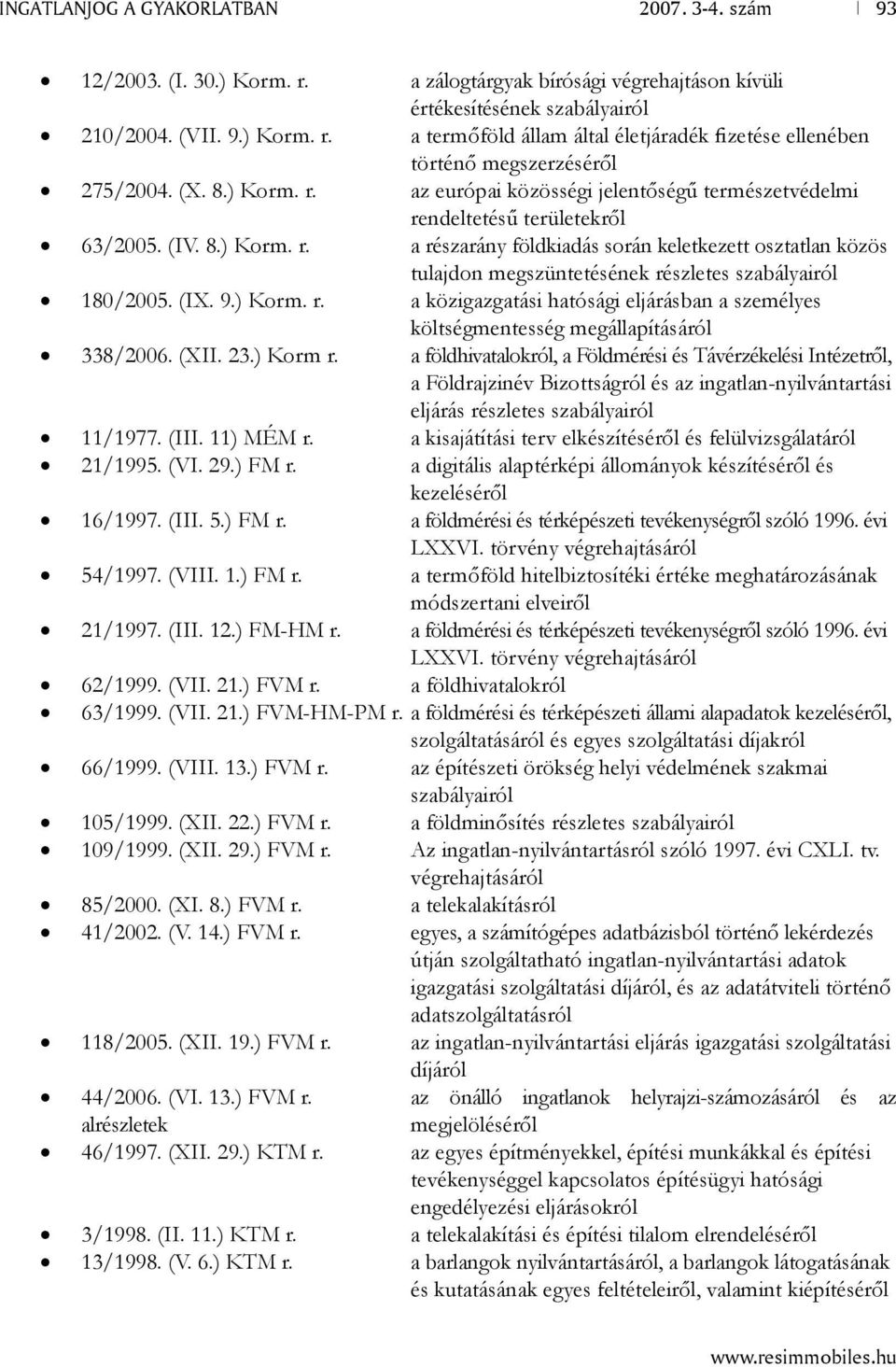 (IX. 9.) Korm. r. a közigazgatási hatósági eljárásban a személyes költségmentesség megállapításáról 338/2006. (XII. 23.) Korm r.