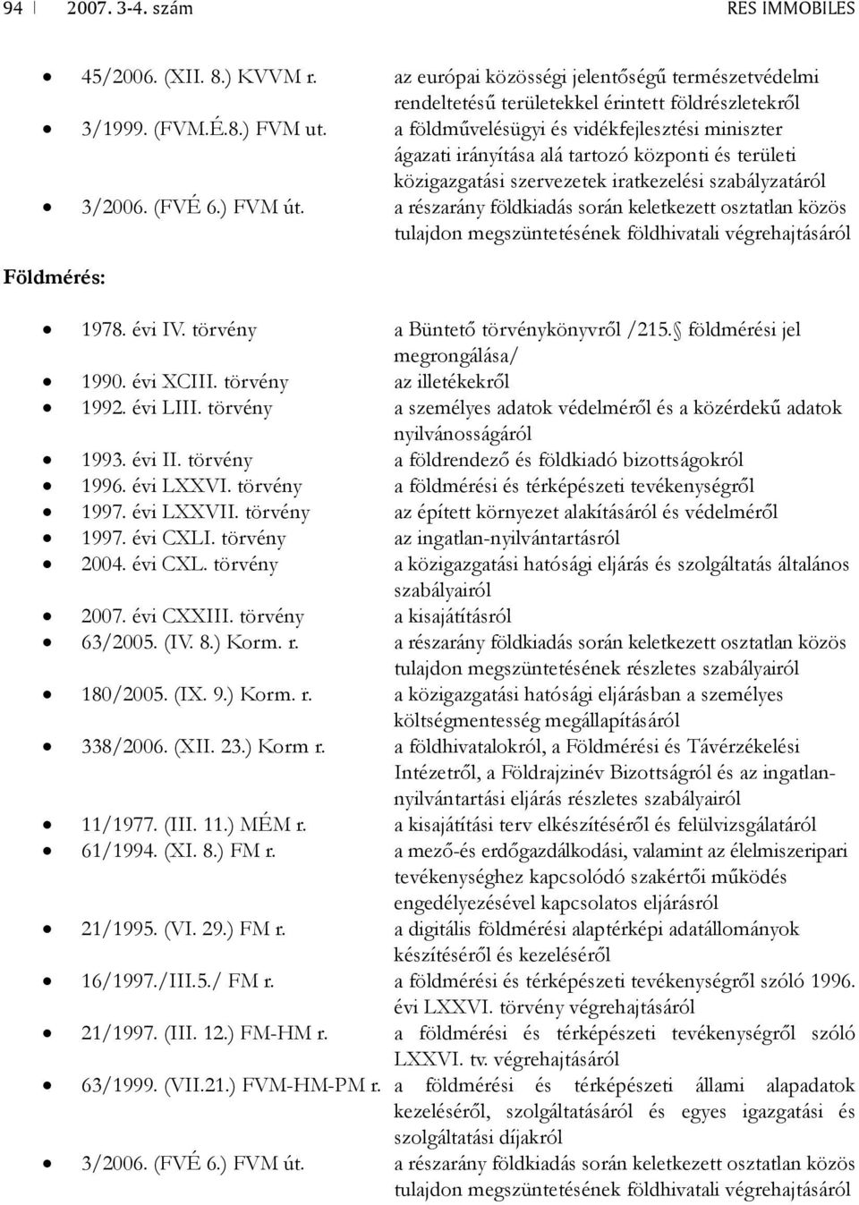 a részarány földkiadás során keletkezett osztatlan közös tulajdon megszüntetésének földhivatali végrehajtásáról Földmérés: 1978. évi IV. törvény a Büntető törvénykönyvről /215.