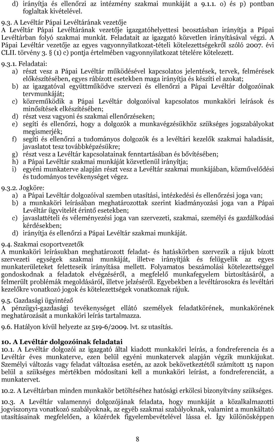 Feladatait az igazgató közvetlen irányításával végzi. A Pápai Levéltár vezetője az egyes vagyonnyilatkozat-tételi kötelezettségekről szóló 2007. évi CLII. törvény 3.