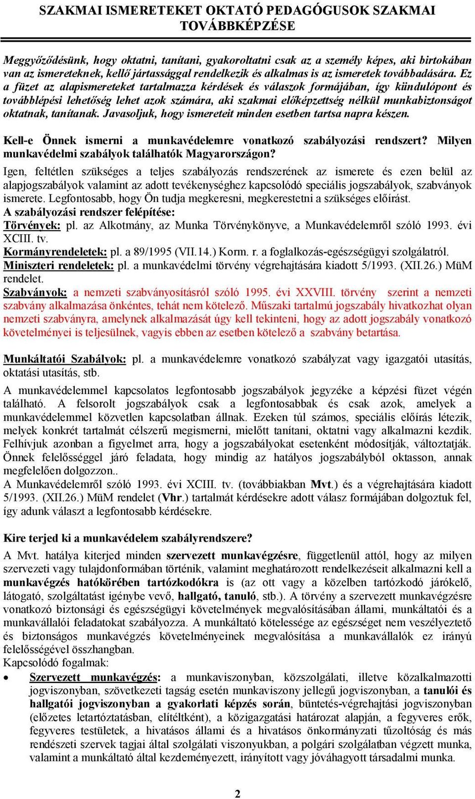 tanítanak. Javasoljuk, hogy ismereteit minden esetben tartsa napra készen. Kell-e Önnek ismerni a munkavédelemre vonatkozó szabályozási rendszert?