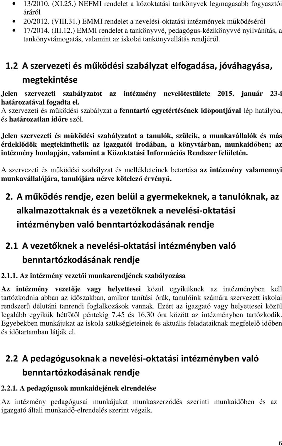 ) EMMI rendelet a tankönyvvé, pedagógus-kézikönyvvé nyilvánítás, a tankönyvtámogatás, valamint az iskolai tankönyvellátás rendjéről. 1.