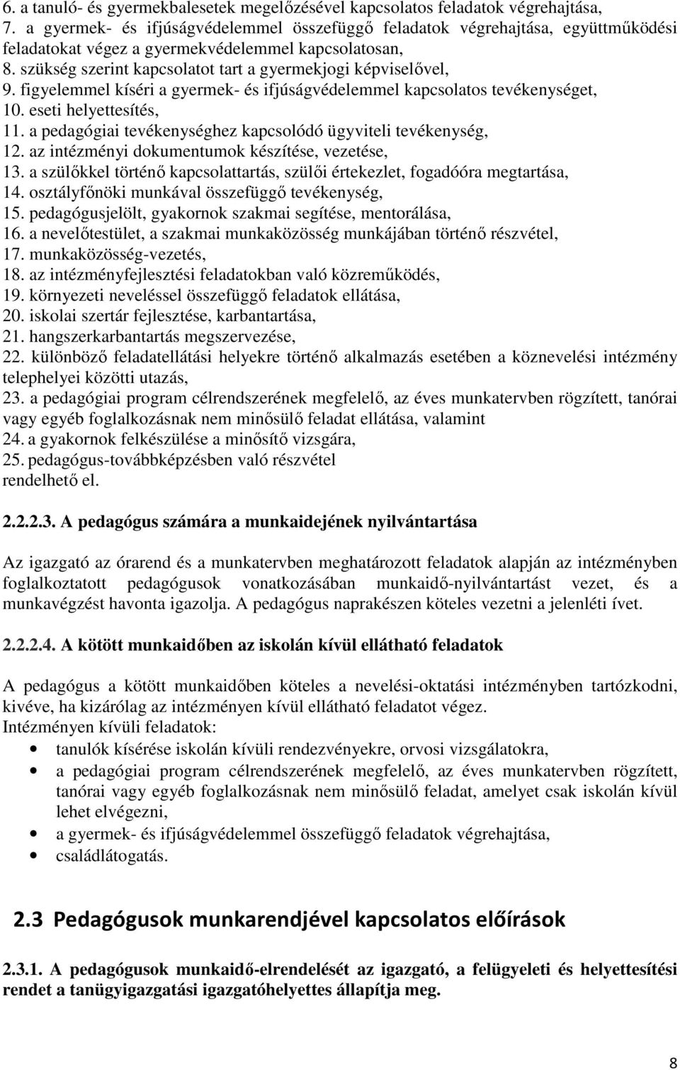 szükség szerint kapcsolatot tart a gyermekjogi képviselővel, 9. figyelemmel kíséri a gyermek- és ifjúságvédelemmel kapcsolatos tevékenységet, 10. eseti helyettesítés, 11.