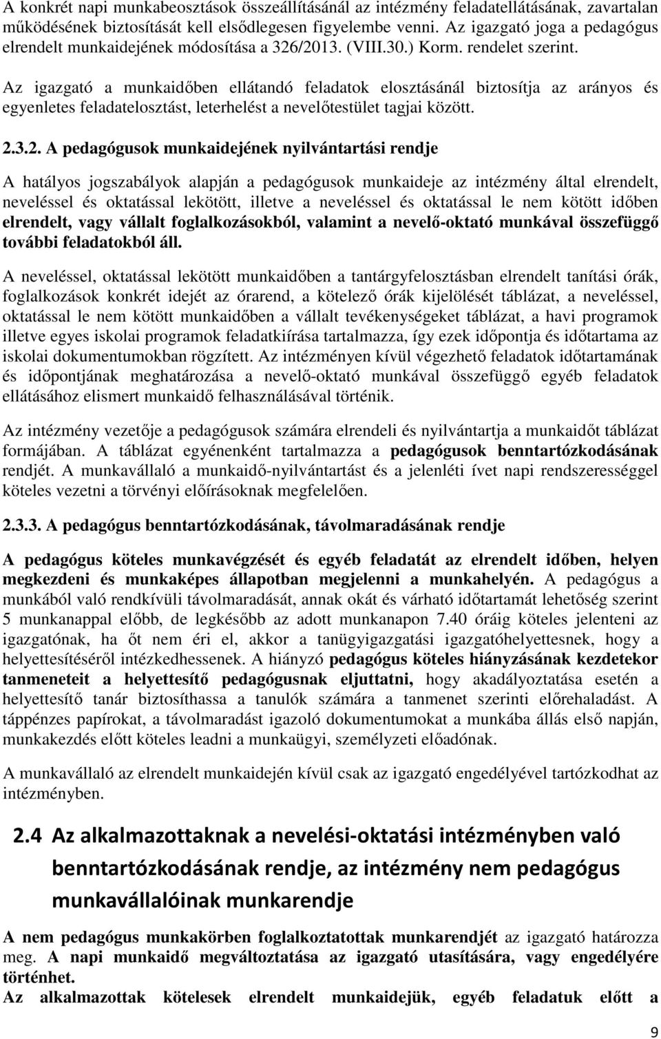 Az igazgató a munkaidőben ellátandó feladatok elosztásánál biztosítja az arányos és egyenletes feladatelosztást, leterhelést a nevelőtestület tagjai között. 2.