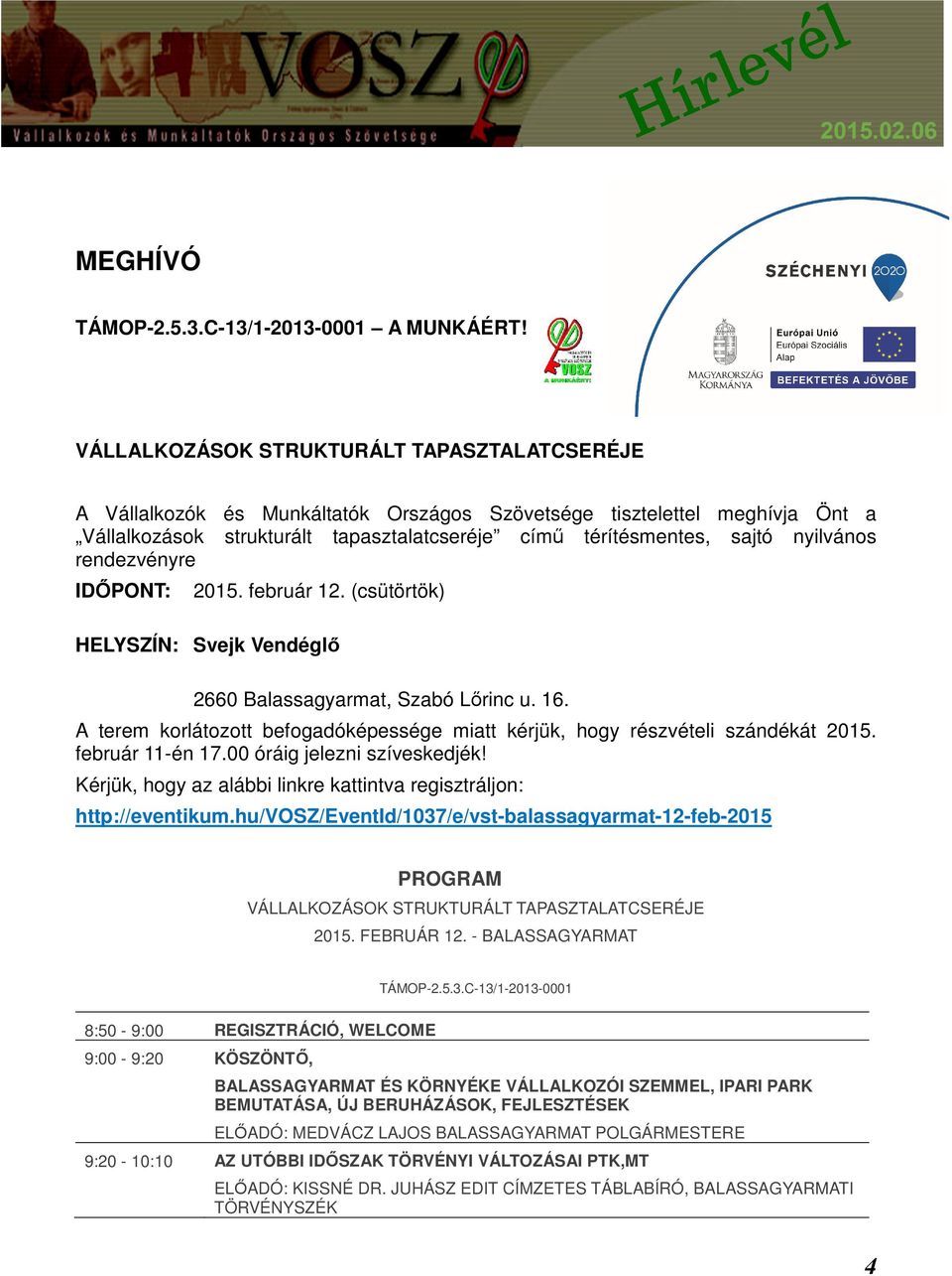 nyilvános rendezvényre IDŐPONT: 2015. február 12. (csütörtök) HELYSZÍN: Svejk Vendéglő 2660 Balassagyarmat, Szabó Lőrinc u. 16.