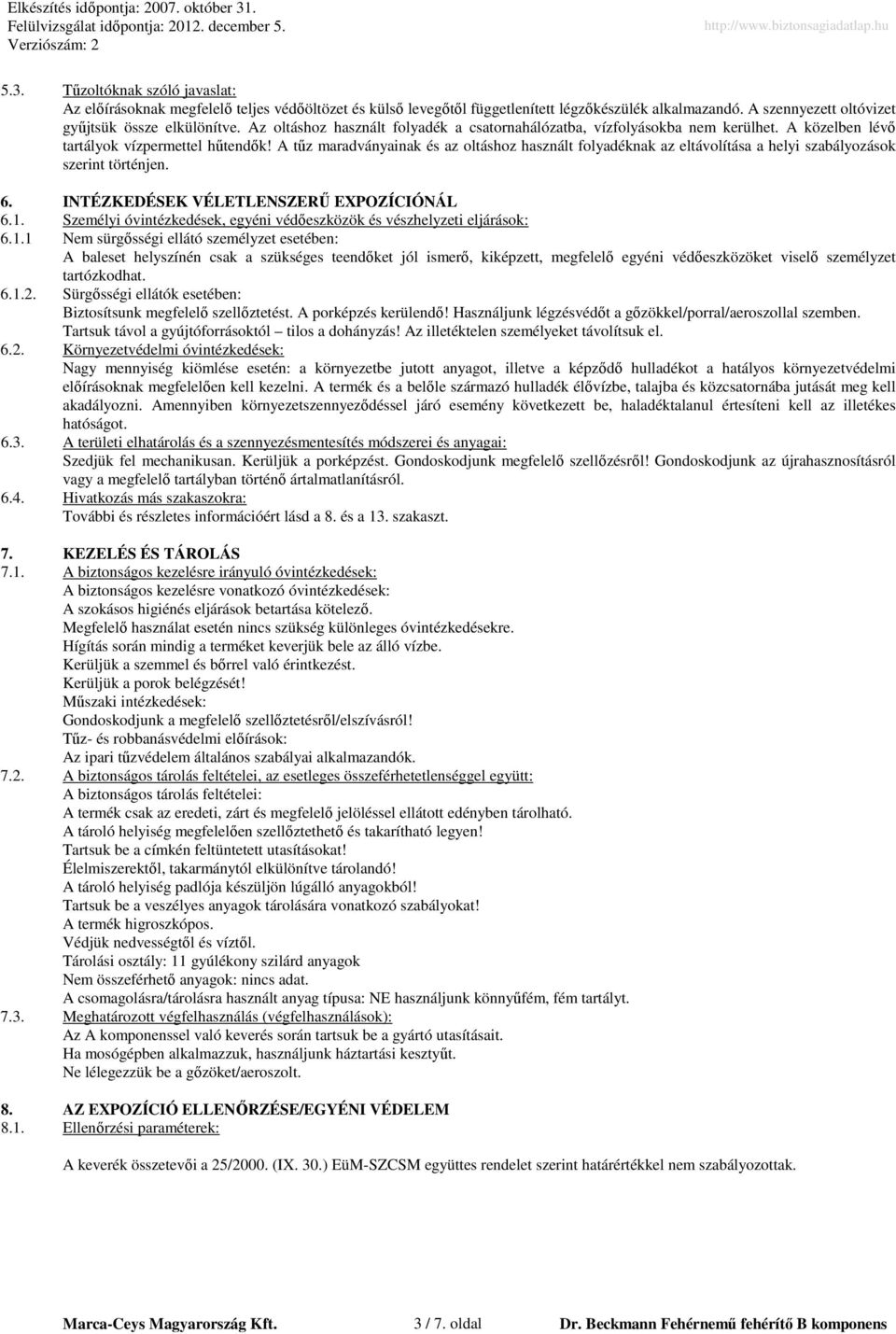 A tőz maradványainak és az oltáshoz használt folyadéknak az eltávolítása a helyi szabályozások szerint történjen. 6. INTÉZKEDÉSEK VÉLETLENSZERŐ EXPOZÍCIÓNÁL 6.1.