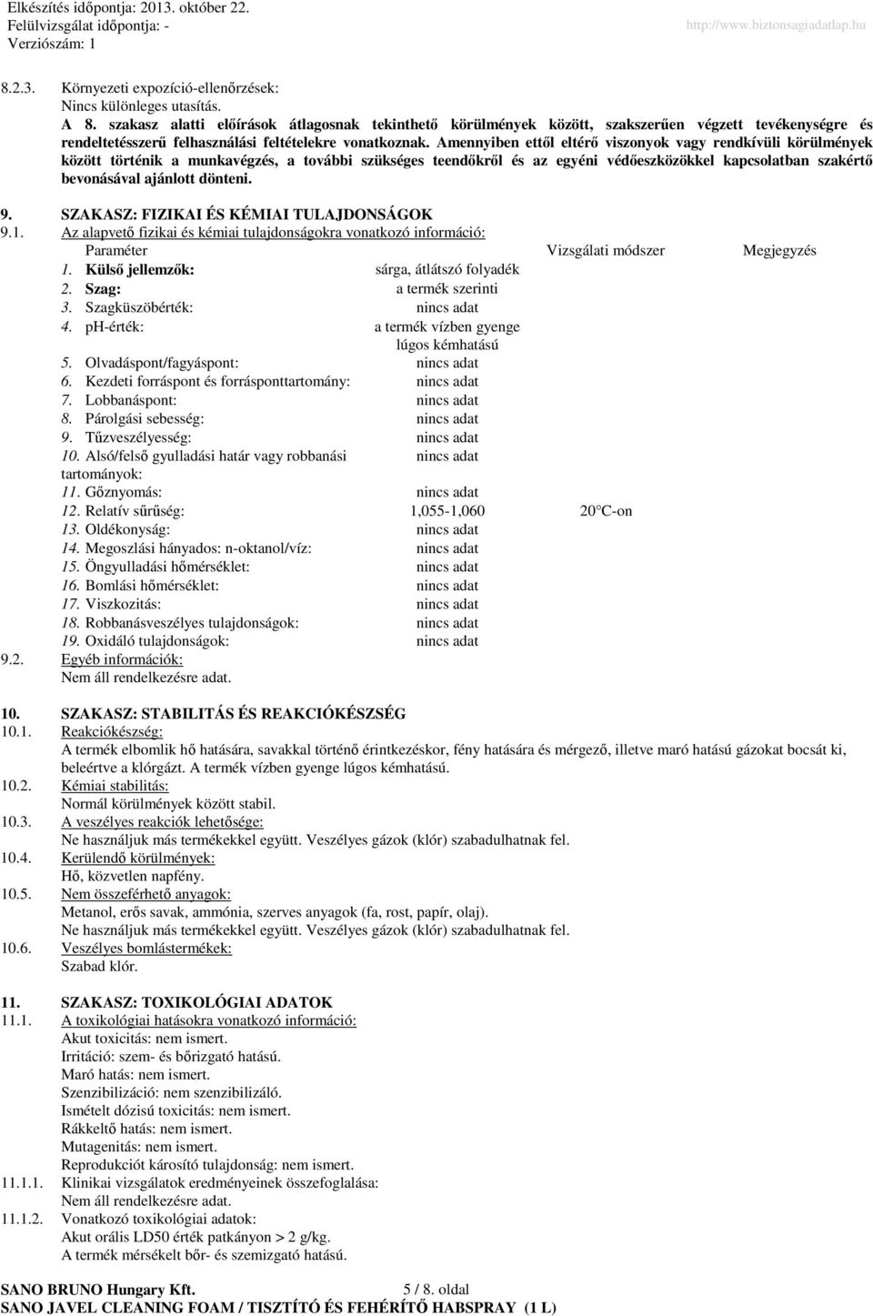 Amennyiben ettıl eltérı viszonyok vagy rendkívüli körülmények között történik a munkavégzés, a további szükséges teendıkrıl és az egyéni védıeszközökkel kapcsolatban szakértı bevonásával ajánlott