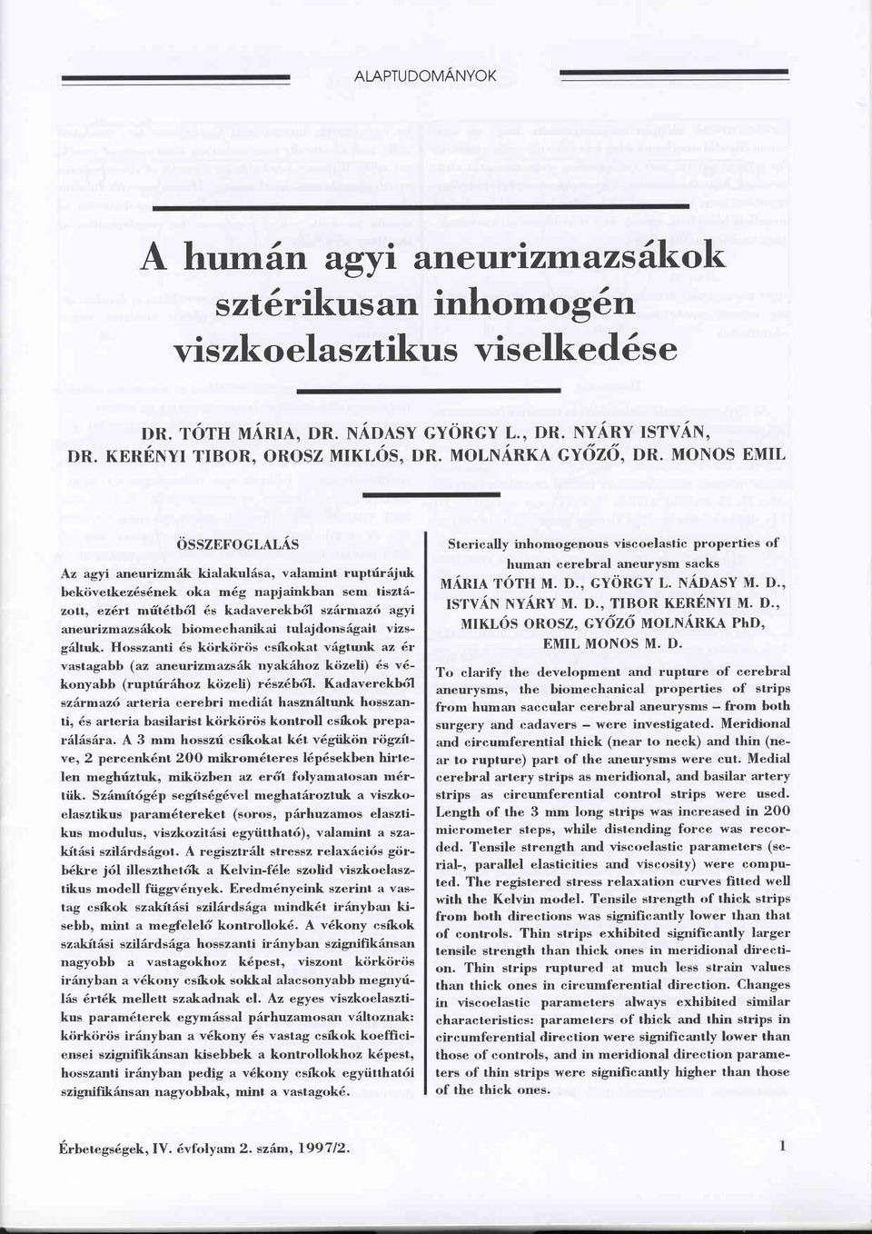 6s kadaverekb6'l szärmaz6 agyr aneurizmazsäkok biomechanikai tulajdonsägait vizsgältuk.