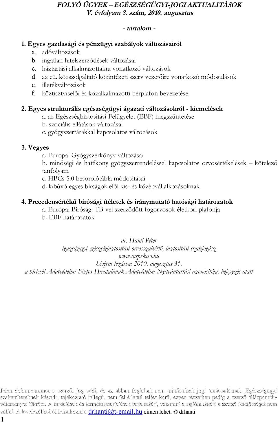 köztisztviselői és közalkalmazotti bérplafon bevezetése 2. Egyes strukturális egészségügyi ágazati változásokról - kiemelések a. az Egészségbiztosítási Felügyelet (EBF) megszüntetése b.