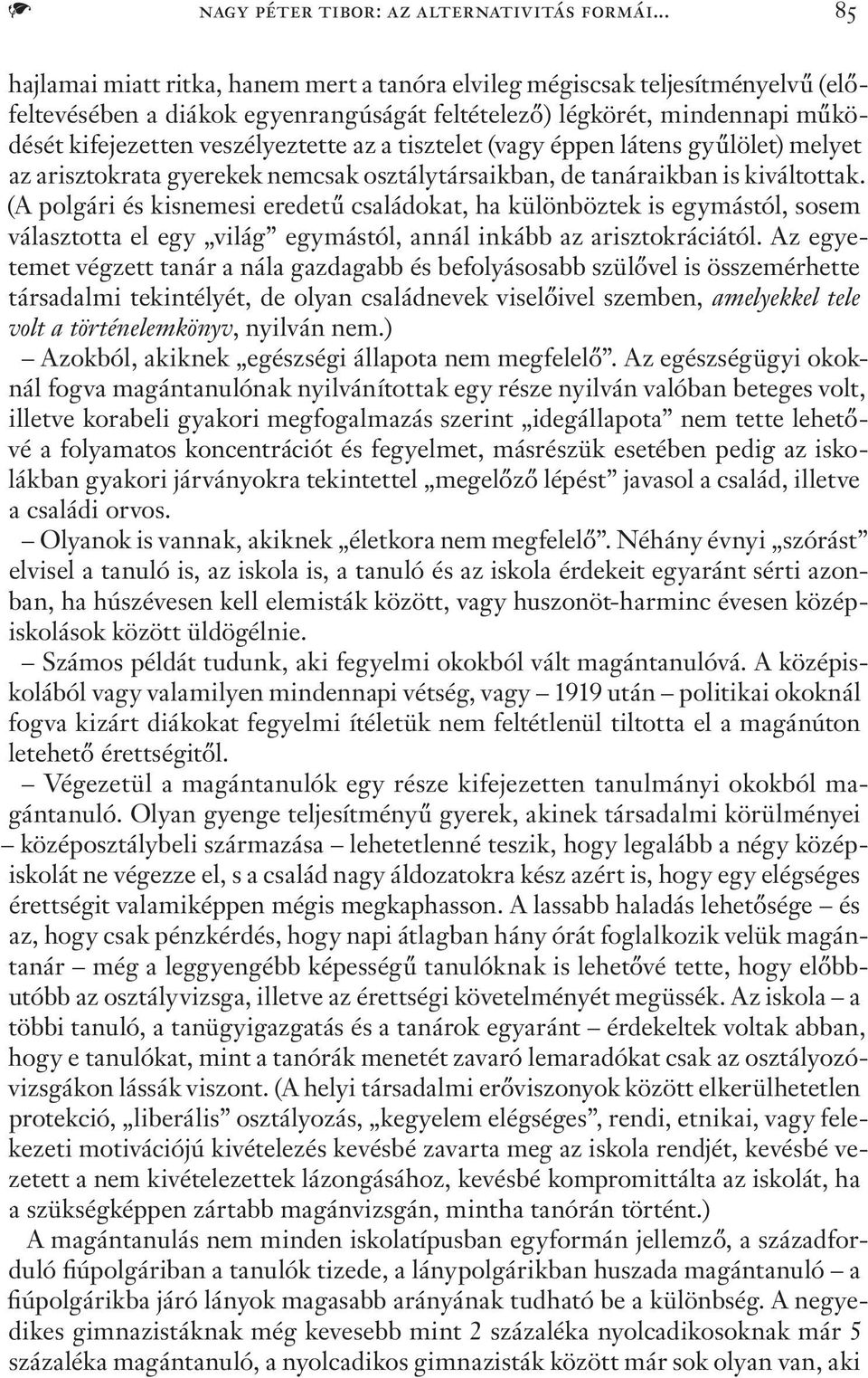 a tisztelet (vagy éppen látens gyűlölet) melyet az arisztokrata gyerekek nemcsak osztálytársaikban, de tanáraikban is kiváltottak.