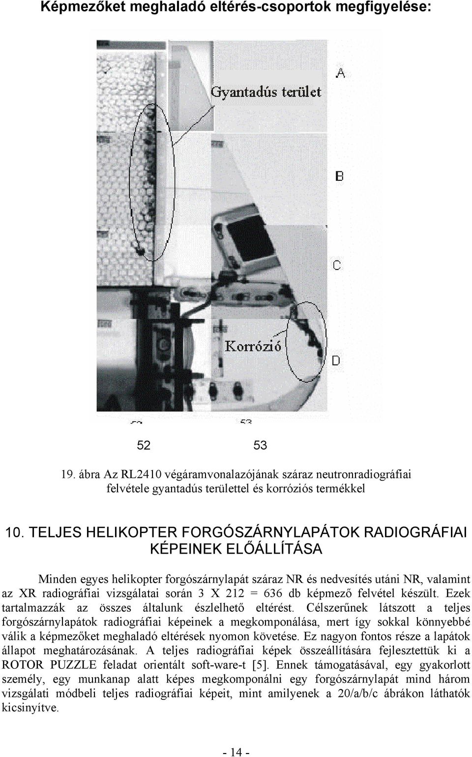 = 636 db képmező felvétel készült. Ezek tartalmazzák az összes általunk észlelhető eltérést.