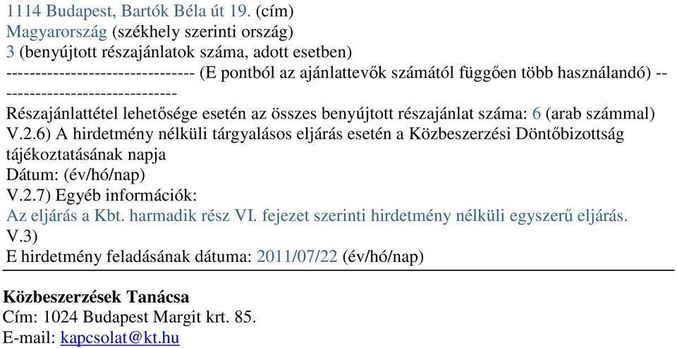 használandó) -- ----------------------------- Részajánlattétel lehetősége esetén az összes benyújtott részajánlat száma: 6 (arab számmal) V.2.