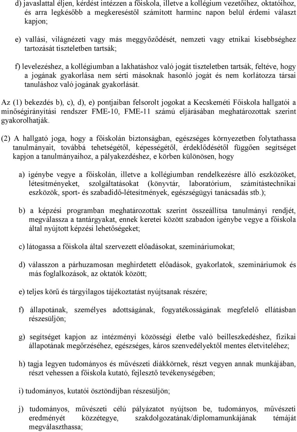 jogának gyakorlása nem sérti másoknak hasonló jogát és nem korlátozza társai tanuláshoz való jogának gyakorlását.