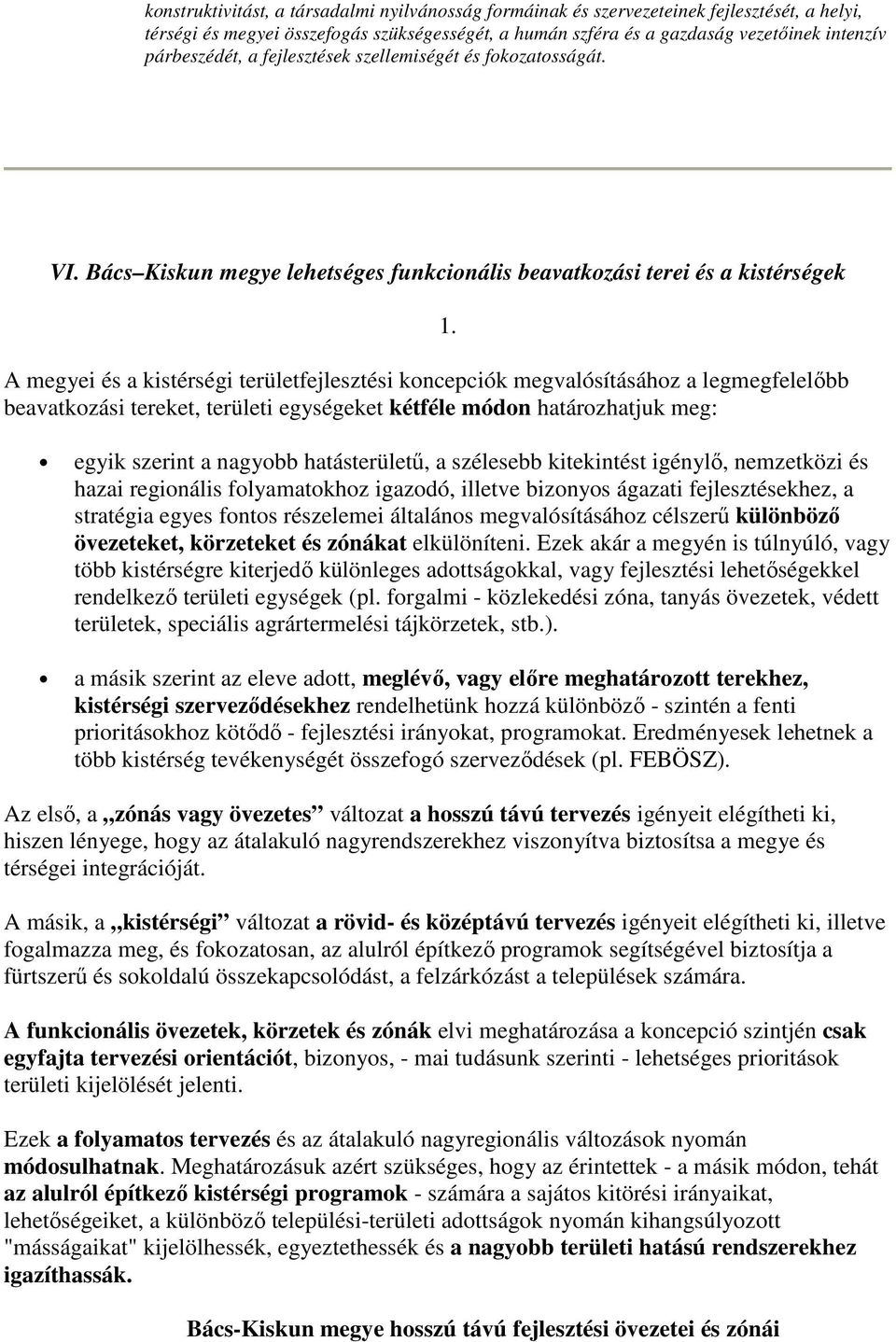 Bács Kiskun megye lehetséges funkcinális beavatkzási terei és a kistérségek A megyei és a kistérségi területfejlesztési kncepciók megvalósításáhz a legmegfelelıbb beavatkzási tereket, területi