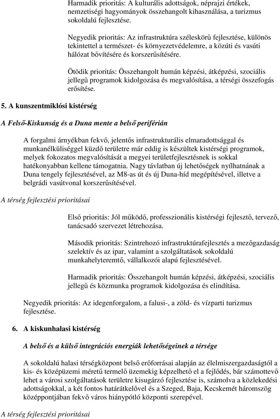 Ötödik priritás: Összehanglt humán képzési, átképzési, szciális jellegő prgramk kidlgzása és megvalósítása, a térségi összefgás erısítése.