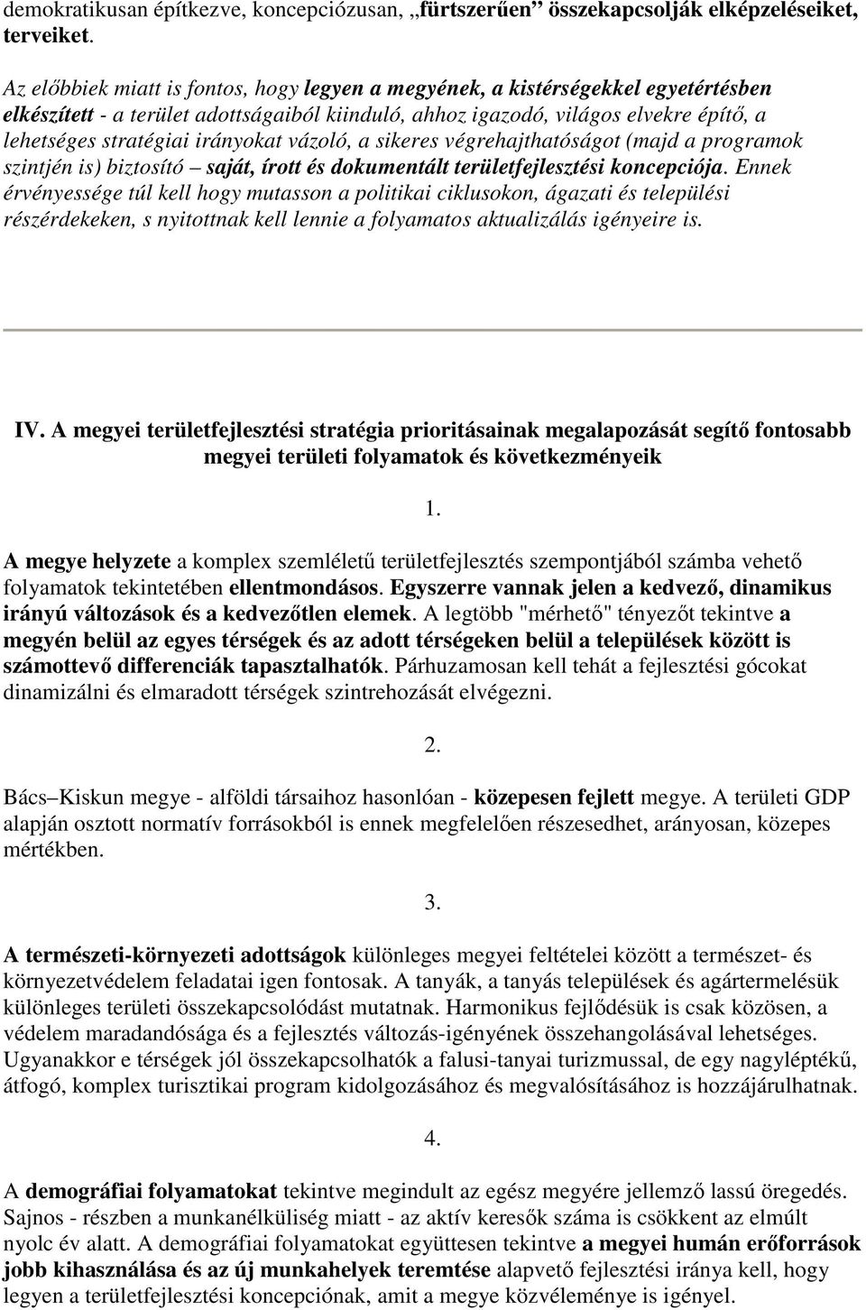 vázló, a sikeres végrehajthatóságt (majd a prgramk szintjén is) biztsító saját, írtt és dkumentált területfejlesztési kncepciója.