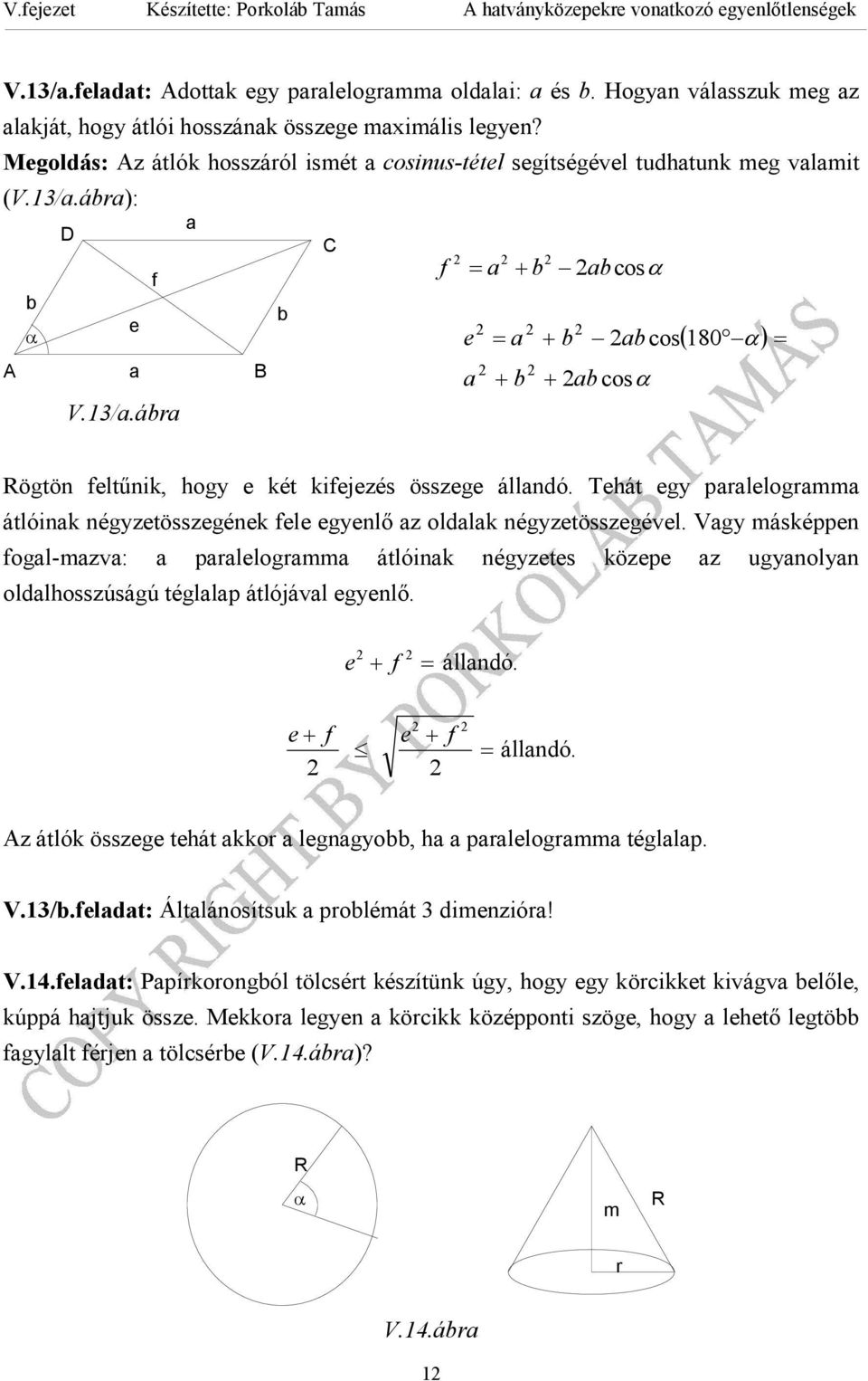 Tehát egy plelog átlóik égyzetösszegéek fele egyelő z oldlk égyzetösszegével. Vgy ásképpe fogl-zv: plelog átlóik égyzetes közepe z ugyoly oldlhosszúságú tégllp átlójávl egyelő. e + f = álldó.