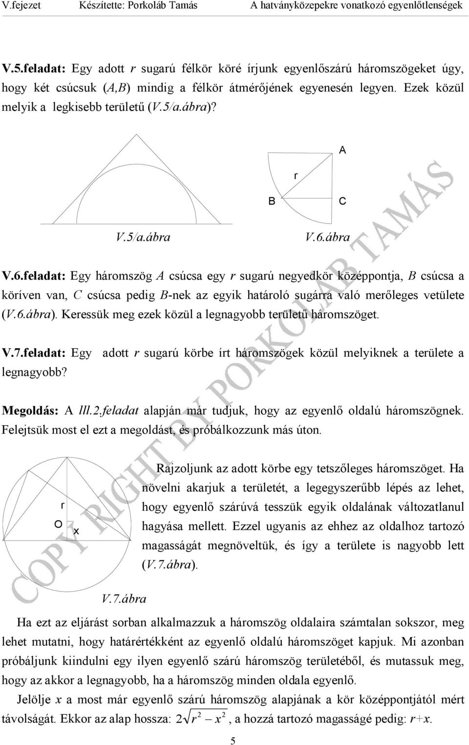 6.á). Keessük eg ezek közül leggyo teületű háoszöget. V.7.feldt: Egy dott sugú köe ít háoszögek közül elyikek teülete leggyo? Megoldás: A lll..feldt lpjá á tudjuk, hogy z egyelő oldlú háoszögek.