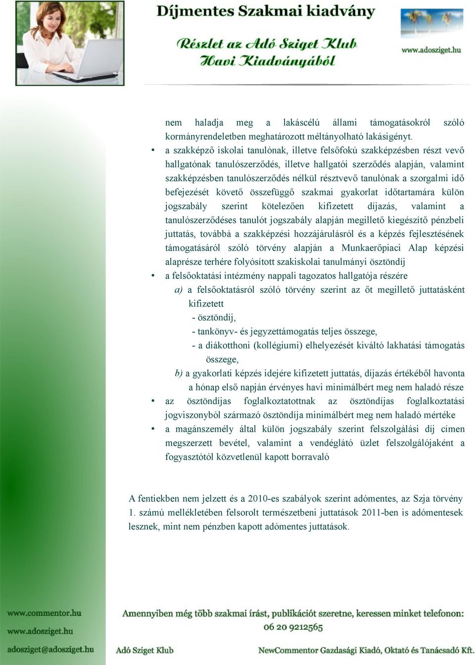 tanulónak a szorgalmi idő befejezését követő összefüggő szakmai gyakorlat időtartamára külön jogszabály szerint kötelezően kifizetett díjazás, valamint a tanulószerződéses tanulót jogszabály alapján