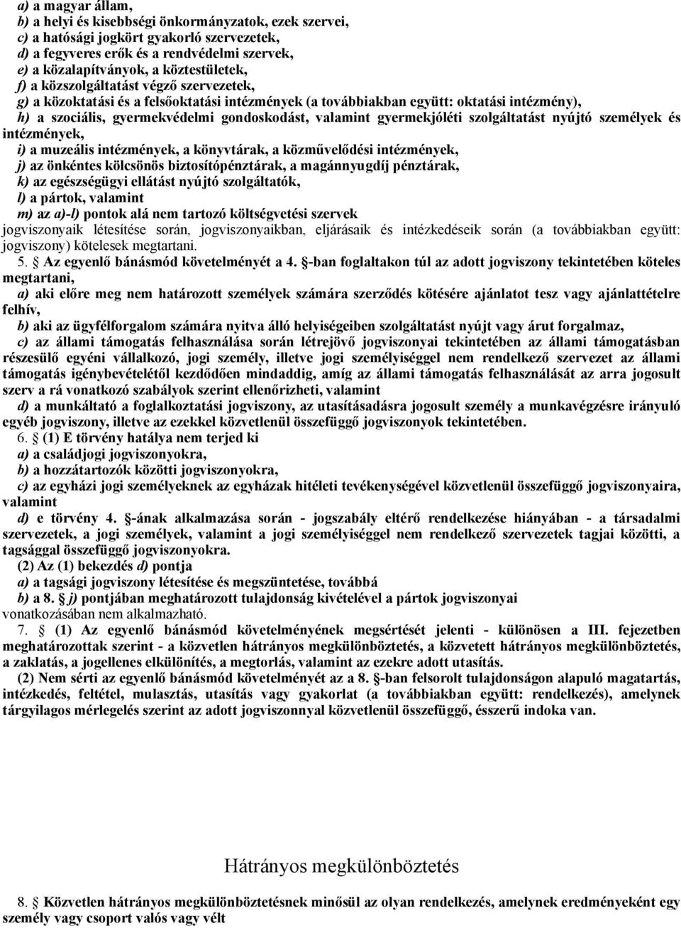 valamint gyermekjóléti szolgáltatást nyújtó személyek és intézmények, i) a muzeális intézmények, a könyvtárak, a közművelődési intézmények, j) az önkéntes kölcsönös biztosítópénztárak, a magánnyugdíj