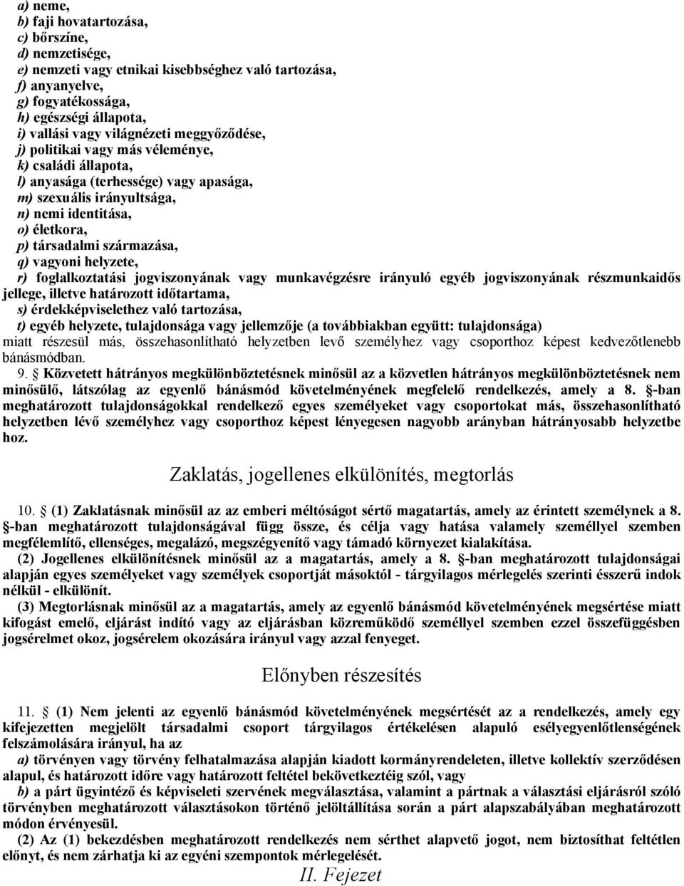 vagyoni helyzete, r) foglalkoztatási jogviszonyának vagy munkavégzésre irányuló egyéb jogviszonyának részmunkaidős jellege, illetve határozott időtartama, s) érdekképviselethez való tartozása, t)